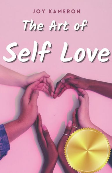 The Art of Self Love: Learn How To Love Yourself, Leave Negative Thoughts Behind, and Live a Healthy Authentic Positive Life