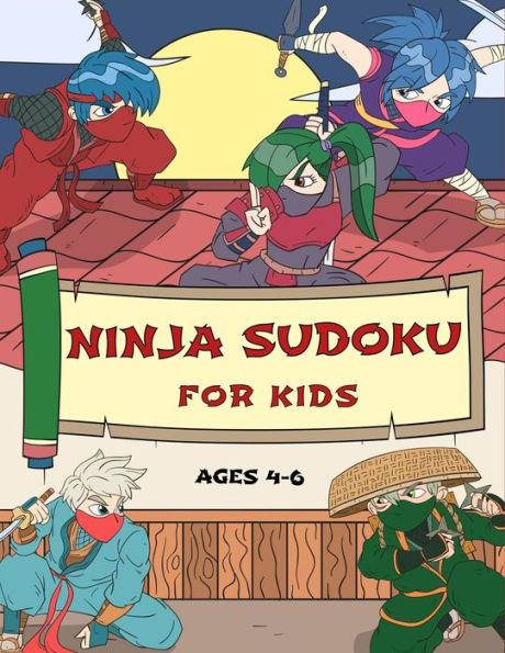 Ninja Sudoku for Kids Ages 4-6: Gradually Introduce Children to Sudoku and Grow Logic Skills!