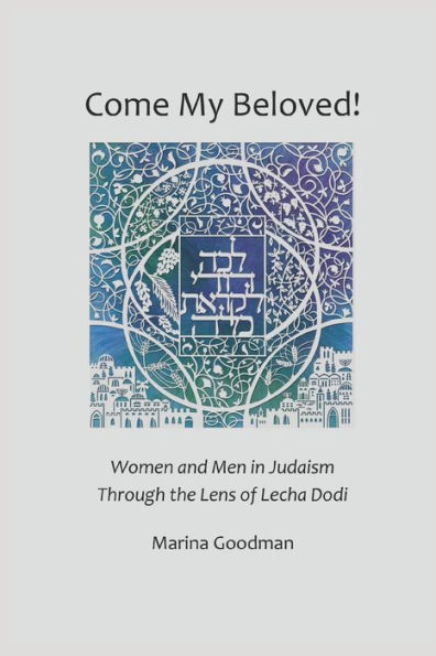Come My Beloved: Women and Men in Judaism Through the Lens of Lecha Dodi