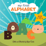 Title: My First Alphabet: Beginners Easy Learning Book, Author: Miguel Santos