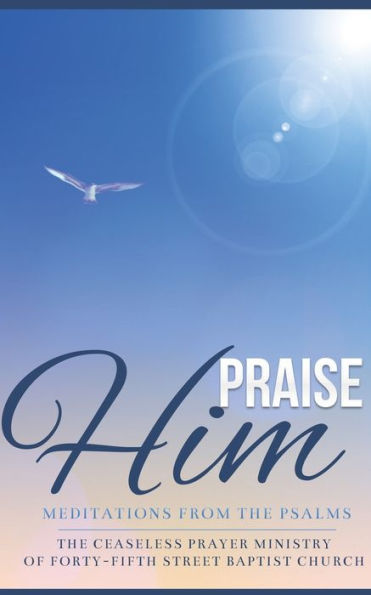 Praise Him: Meditations from the Psalms