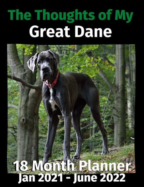 The Thoughts of My Great Dane: 18 Month Planner Jan 2021-June 2022