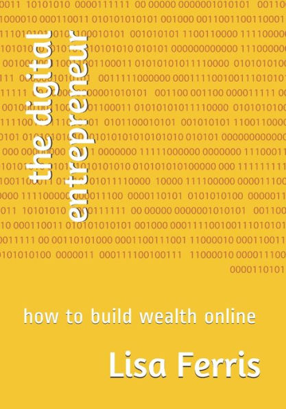 the digital entrepreneur: how to build wealth online