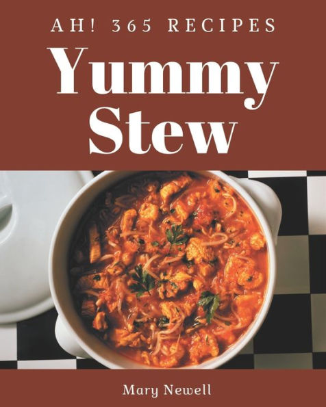 Ah! 365 Yummy Stew Recipes: Explore Yummy Stew Cookbook NOW!