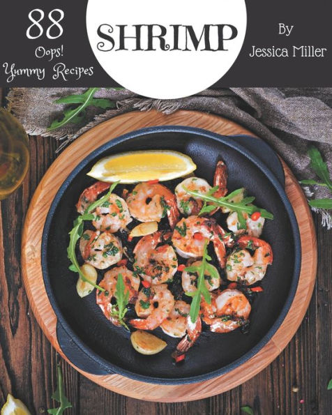 Oops! 88 Yummy Shrimp Recipes: Make Cooking at Home Easier with Yummy Shrimp Cookbook!