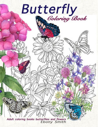 Download Butterfly Coloring Book Adult Coloring Books Butterflies And Flowers By Ebony Smith Paperback Barnes Noble