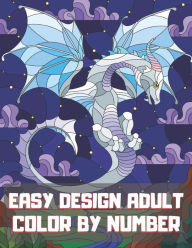 Title: Easy Design Adult Color By Number: A Fun Color by Number Coloring Gift Book for Party Lovers & Adults Relaxation with Stress Relieving Design., Author: Blue Sea Publishing House