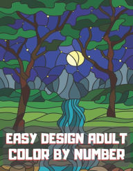Title: Easy Design Adult Color By Number: An Adult Coloring Book. Large Print Birds, Flowers, Animals and Pretty Patterns., Author: Blue Sea Publishing House