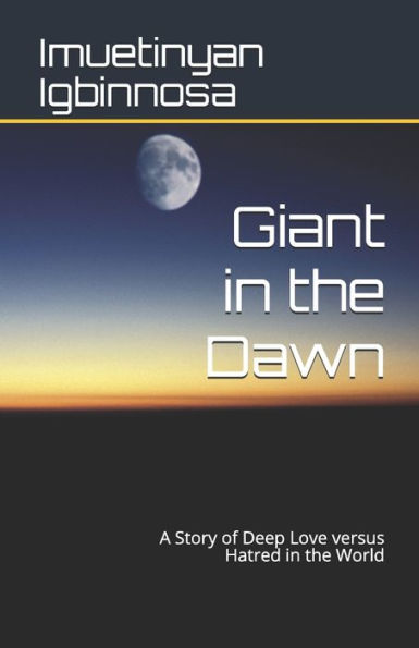 Giant in the Dawn: A Story of Deep Love versus Deep Hatred for the World