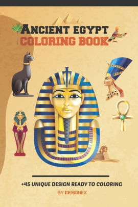 Download Ancient Egypt Coloring Book A Collection Of Egyptian Symbols Animals Mythology Hieroglyphics And Pharaohs For Kids Adult By Idesignex Coloring Book Paperback Barnes Noble