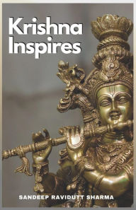 Title: Krishna Inspires: Words inspired by the teachings of the Lord Krishna in Bhagavad Gita, Author: Sandeep Ravidutt Sharma