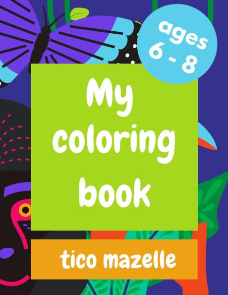 My coloring book: For Kids aged 6-8