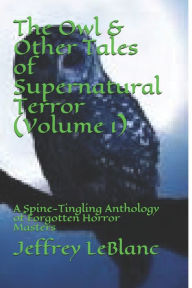 Title: The Owl & Other Tales of Supernatural Terror (Volume 1): A Spine-Tingling Anthology of Forgotten Horror Masters, Author: Edgar Allan Poe