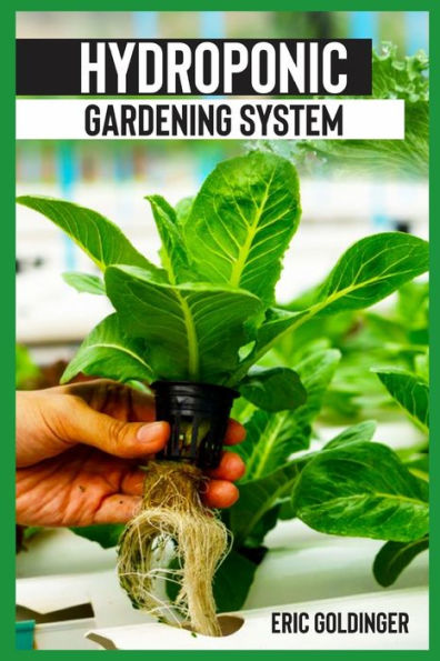 HYDROPONICS GARDENING SYSTEM: Easy and Affordable Ways to Build Your Own Hydroponic Garden