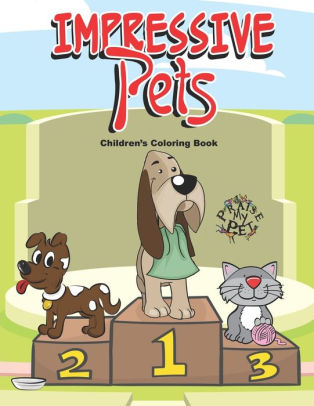 Impressive Pets: Children's Coloring Book by Praise My Pet!, Paperback