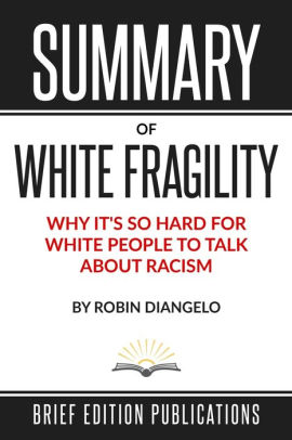 Summary Of White Fragility By Robin DiAngelo By Brief Edition ...