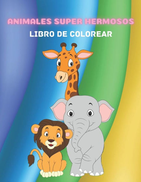 ANIMALES SUPER HERMOSOS - LIBRO DE COLOREAR