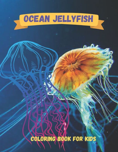 Ocean jellyfish Coloring Book For kids: Simple, Unique & Fanciful Sea Life Coloring Book (Kids Coloring)