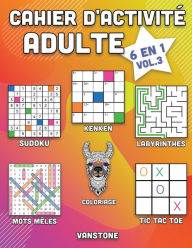 Title: Cahier d'activité adulte: 6 en 1 - Sudoku, Mots mêlés, coloriage, labyrinthes, Jeux de logique et Morpion (Vol.3), Author: Vanstone