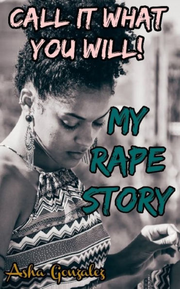 Call It What You Will!: My Rape Story