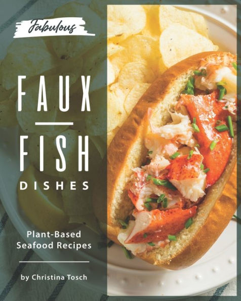 Fabulous Faux-Fish Dishes: Plant-Based Seafood Recipes