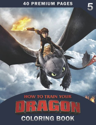 Download How To Train Your Dragon Coloring Book Vol5 Great Coloring Book For Kids And Fans 40 High Quality Images By Bbt Coloring Book Paperback Barnes Noble