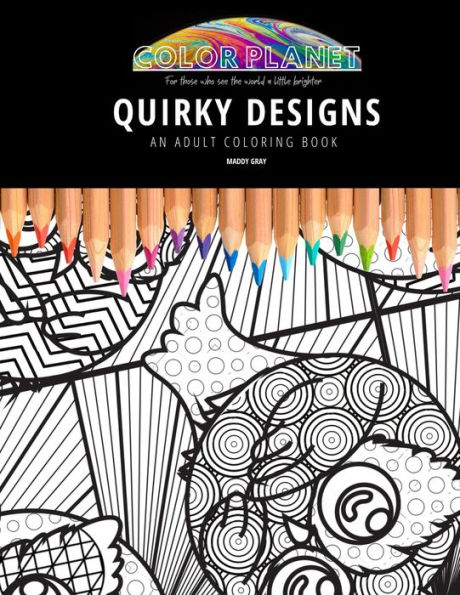 QUIRKY DESIGNS: AN ADULT COLORING BOOK: An Awesome Quirky Designs Coloring Book For Adults