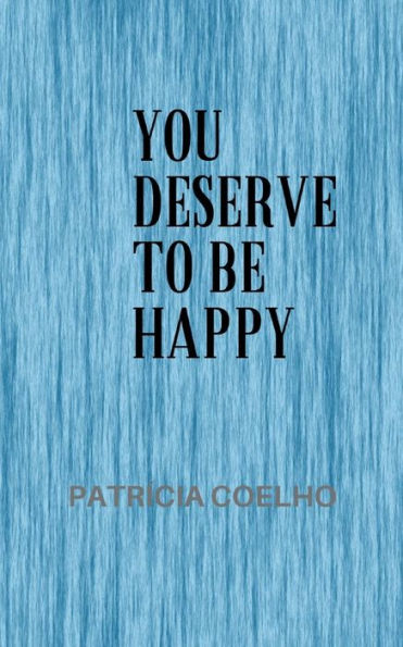 You deserve to be happy