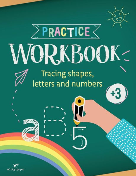 Practice Workbook: Tracing shapes, letters and numbers for kids, ages +3 (8.5 x 11 inches)
