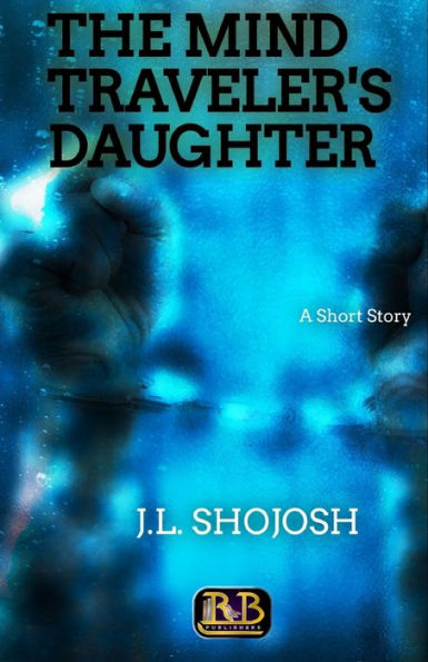 THE MIND TRAVELER'S DAUGHTER: A Short Story