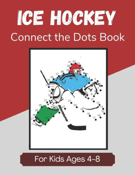 Ice Hockey Connect the Dots Book for Kids Ages 4-8: Activity and Coloring Book for Children Who Love Hockey