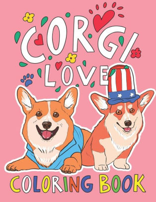 Corgi Love Coloring Book: A Cute and Funny Coloring Book Gift for Welsh