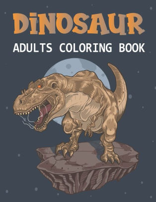 Download Dinosaur Adults Coloring Book A Coloring Book For Adults And Kids Coloring Book Dinosaur Wallpapers For Relaxing By Anita Wallis Paperback Barnes Noble