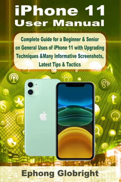 iPhone 11 User Manual: Complete Guide for a Beginner & Senior on