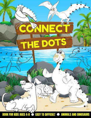 Connect The Dots Book For Kids Ages 4 8 Easy To Difficult Animals And Dinosaurs Dot