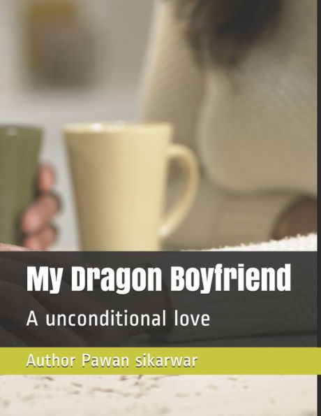 My Dragon Boyfriend: A unconditional love
