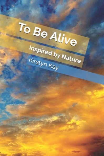 To Be Alive: Inspired by Nature