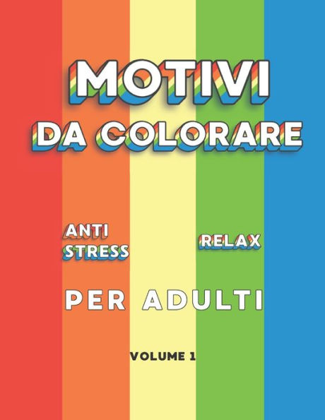 Motivi da Colorare Antistress Relax Per Adulti: libro da colorare per ridurre ansia e preoccupazioni