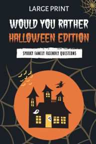 Title: Would You Rather Halloween Edition: Spooky Family Friendly Questions for the Holidays, Author: Haydn Holden Press