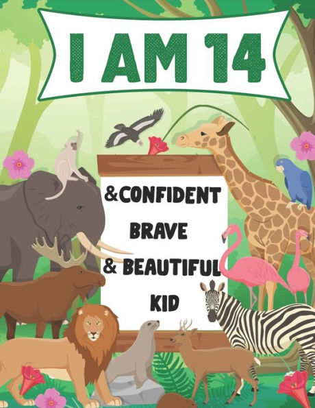 I am 14 and Confident, Brave & Beautiful Kid: A Coloring Book For Awesome Boys & girls birthday,Animals Coloring Books Activity and Drawing,Gift for Boys & Girls