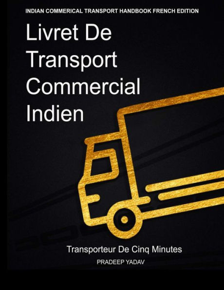 Livret de Transport Commercial Indien: Transporteur de cinq minutes: Indian Commercial Transport Handbook: Five Minute Transporter (French Edition)