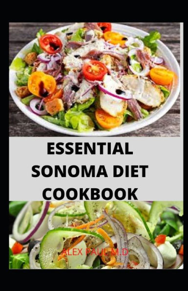 ESSENTIAL SONOMA DIET COOKBOOK: 100 RECIPES FOR WEIGHT LOSS MANAGING DIABETES HEALTHY MEAL PLAN OF SONOMA DIET COOKBOOK