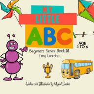 Title: My Little ABC: Beginners Easy Learning, Author: Miguel Santos