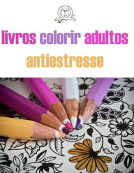 Title: livros colorir adultos antiestresse: livros colorir adultos .relaxamento para todos.desenhos para colorir.colorir e relaxar, Author: T M .C