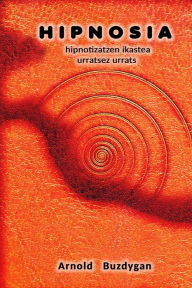 Title: Hipnosia: hipnotizatzen ikastea urratsez urrats, Author: Arnold Buzdygan