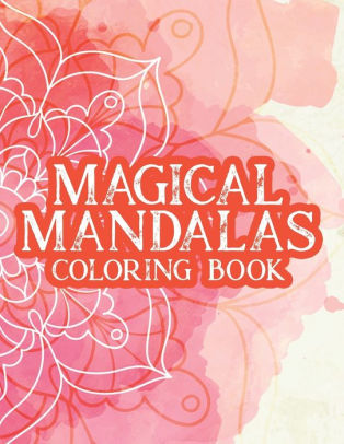 Magical Mandalas Coloring Book: Stress Relief And Relaxation Coloring