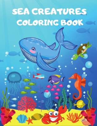 Download Sea Creatures Coloring Book Sea Animals Coloring Book For Kids Ages 4 12 Ocean Animals Sea Creatures Underwater Marine Life Ocean Creatures For Boys Girls Underwater Coloring Books By Steven