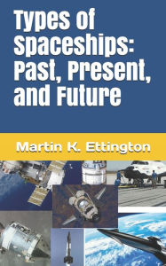 Title: Types of Spaceships: Past, Present, and Future, Author: Martin K. Ettington