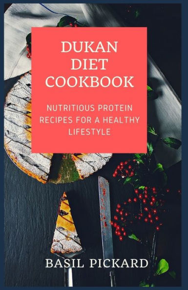 DUKAN DIET COOKBOOK: Nutritious Protein Recipes for a healthy Lifestyle