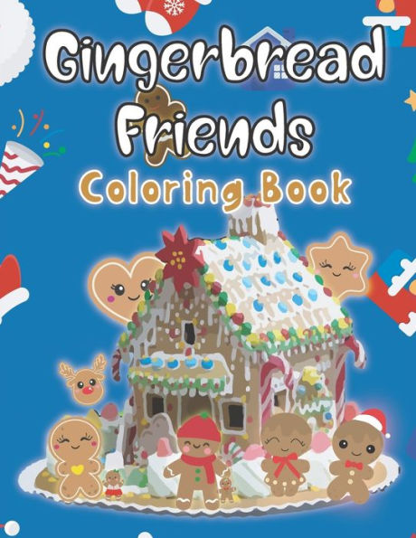 Gingerbread Friends Coloring Book: Featuring Adorable and Delicious Cookies and Christmas Candy for Kids and Teens